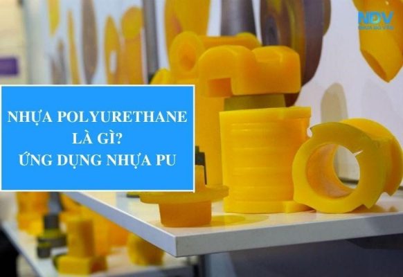 Nhựa Polyurethane là gì - Ứng dụng nhựa PU
